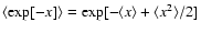 $\langle \exp[-x] \rangle = \exp[-\langle x \rangle + \langle x^2 \rangle/2]$