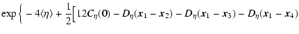 $\displaystyle \exp \Big\{-4 \langle \eta \rangle + \frac{1}{2} \big[ 12 C_\eta ...
...c{x}_1-\vec{x}_2) - D_\eta (\vec{x}_1-\vec{x}_3) - D_\eta (\vec{x}_1-\vec{x}_4)$