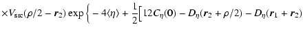 $\displaystyle \times V_{\rm src}({\bf\rho}/2 - \vec{r}_2)
\exp \Big\{-4 \langle...
... 12 C_\eta (0) -D_\eta (\vec{r}_2 + {\bf\rho}/2) -
D_\eta (\vec{r}_1+\vec{r}_2)$