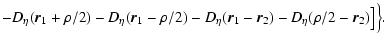 $\displaystyle - D_\eta (\vec{r}_1+{\bf\rho}/2) - D_\eta (\vec{r}_1-{\bf\rho}/2) -D_\eta (\vec{r}_1-\vec{r}_2) - D_\eta ({\bf\rho}/2 - \vec{r}_2)
\big] \Big\} .$