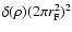 $\delta({\bf\rho}) (2 \pi r_{\rm F}^2)^2$