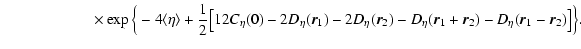 $\displaystyle \quad\qquad\quad\qquad\times \exp \Big\{-4 \langle \eta \rangle +...
..._2)
- D_\eta (\vec{r}_1+\vec{r}_2) -D_\eta (\vec{r}_1-\vec{r}_2)
\big] \Big\} .$