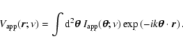 \begin{displaymath}V_{\rm app}(\vec{r};\nu) = \int {\rm d}^2 \hbox{\myfont \symb...
...\left( - i k \hbox{\myfont \symbol{18} }\cdot \vec{r} \right).
\end{displaymath}