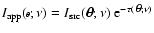 $I_{\rm app}({\vec{\scriptscriptstyle\theta}};\nu)= I_{\rm src} (\hbox{\myfont \symbol{18} };\nu) ~ {\rm e}^{-\tau(\hbox{\myfontsmall \symbol{18} };\nu)}$