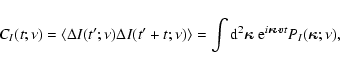 \begin{displaymath}C_I(t;\nu) = \langle \Delta I(t';\nu) \Delta I(t'+t;\nu) \ran...
...bol{20} }\cdot \vec{v}t} P_I(\hbox{\myfont \symbol{20} };\nu),
\end{displaymath}