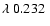 $\lambda~0.232~$