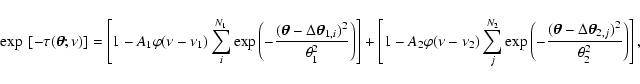 \begin{displaymath}\exp~[-\tau(\hbox{\myfont \symbol{18} };\nu)] =
\left[ 1- A...
...x{\myfont \symbol{18} }_{2,j})^2}{\theta_2^2}\right) \right],
\end{displaymath}