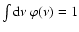 $\int {\rm d}\nu ~ \varphi(\nu) =1$