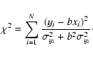\begin{displaymath}
\chi^{2}=\sum ^{N}_{i=1} \frac{(y_{i}-bx_{i})^{2}}{\sigma^{2}_{y_{i}}+b^{2}\sigma^{2}_{y_{i}}}\cdot
\end{displaymath}