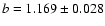 $b=1.169 \pm 0.028$