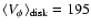 $\langle V_{\rm\phi} \rangle_{\rm disk} = 195$