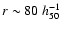 $r \sim 80~h_{50}^{-1}$