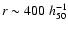 $r \sim 400~h_{50}^{-1}$