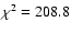 $\chi^2 =
208.8$