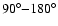 $90^\circ {-} 180^\circ$