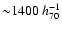 ${\sim} 1400~h_{70}^{-1}$