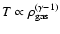 $T \propto \rho_{\rm gas}^{(\gamma
-1)}$