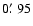 $0\hbox{$.\mkern-4mu^\prime$ }95$