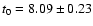 $t_0 = 8.09 \pm 0.23$