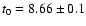 $t_0 = 8.66 \pm 0.1$
