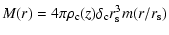 $\displaystyle M(r) = 4\pi \rho_{\rm c}(z) \delta_{\rm c} r_{\rm s}^3 m(r/r_{\rm s})$