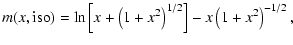 $\displaystyle m(x, {\rm iso}) = \ln \left[x + \left(1 + x^2\right)^{1/2}\right] - x\left(1 + x^2\right)^{-1/2},$