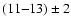 $(11 {-} 13) \pm 2$