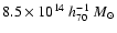 $8.5 \times
10^{14}~h_{70}^{-1}~M_{\odot}$