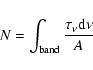 \begin{displaymath}N =\int_{{\rm band}}\frac{\tau_{\nu}{\rm d}\nu}{A}
\end{displaymath}