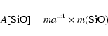 \begin{displaymath}
A[{\rm SiO}] = ma^{{\rm int}} \times m({\rm SiO})
\end{displaymath}
