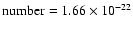 ${\rm number}
= 1.66\times 10^{-22}$