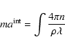 \begin{displaymath}
ma^{{\rm int}} = \int{\frac{4{\pi}n}{\rho\lambda}}
\end{displaymath}