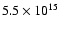 $5.5 \times 10^{15}$