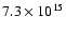 $7.3 \times 10^{15}$