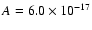 $A=6.0\times 10^{-17}$
