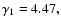 $\gamma_1 = 4.47,$