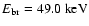 $ E_{\rm br} = 49.0~\rm keV$