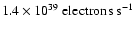 $\rm 1.4 \times 10^{39}~ electrons ~ s^{-1}$