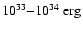 $\rm 10^{33}{-}10^{34}~ erg$