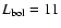 $L_{\rm bol}=11$