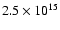$ 2.5 \times 10^{15}$