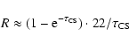 \begin{displaymath}R \approx (1-{\rm e}^{-\tau_{\rm CS}}) \cdot 22/\tau_{\rm CS}
\end{displaymath}