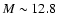 $M\sim12.8$