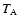 $T_{\rm A}$