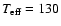 $T_{\rm eff}= 130$
