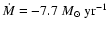 $\dot{M}= -7.7~M_{\odot}~\rm yr^{-1}$