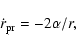 \begin{displaymath}%
\dot{r}_{{\rm pr}} = -2\alpha/r,
\end{displaymath}