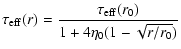 $\displaystyle \tau_{{\rm eff}}(r) = \frac{\tau_{{\rm eff}}(r_0)}
{1+4\eta_0(1-\sqrt{r/r_0})}$