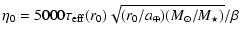 $\displaystyle \eta_0 =
5000 \tau_{{\rm eff}}(r_0)\sqrt{(r_0/a_\oplus)(M_\odot/M_\star)}/\beta$