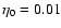 $\eta _0 = 0.01$